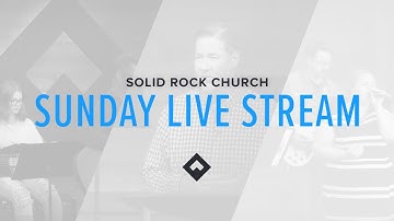 Solid Rock Church - Sunday, May 25, 2025