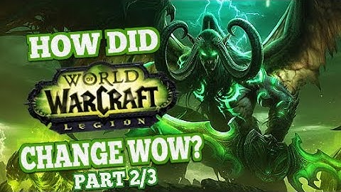 How Did Legion Change World of Warcraft Part 2/3