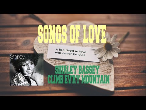 SHIRLEY BASSEY - CLIMB EV'RY MOUNTAIN - YouTube