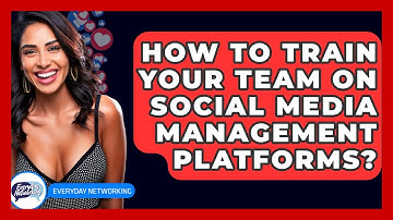 How To Train Your Team On Social Media Management Platforms? - Everyday-Networking