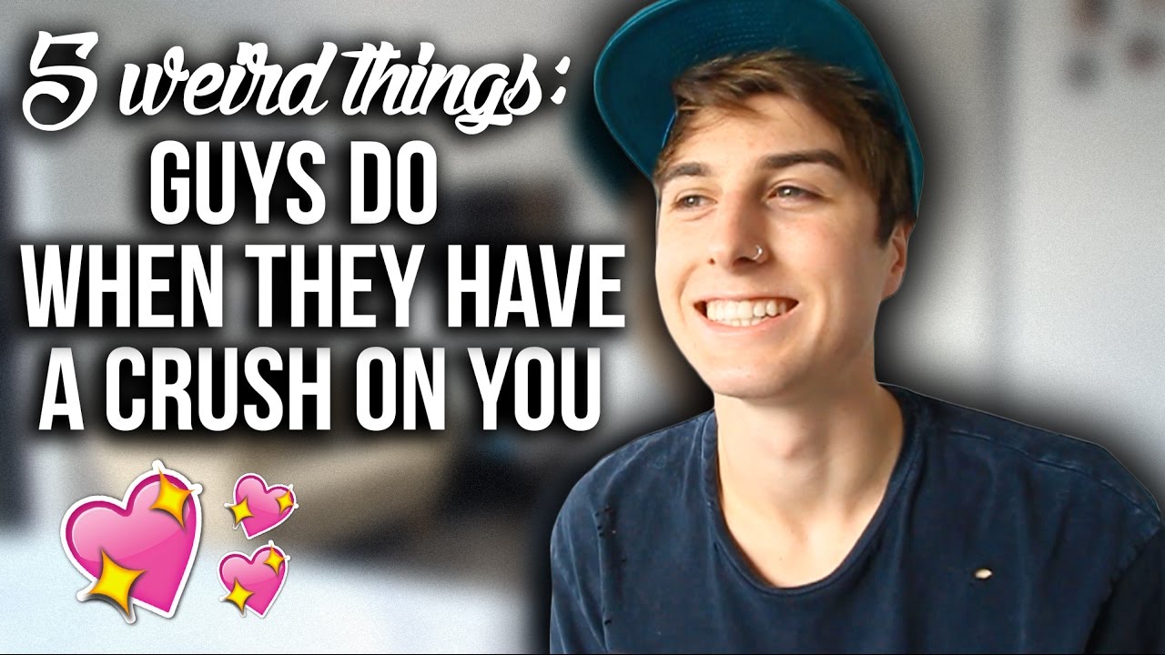 5 WEIRD THINGS GUYS DO WHEN THEY HAVE A CRUSH ON YOU. - YouTube