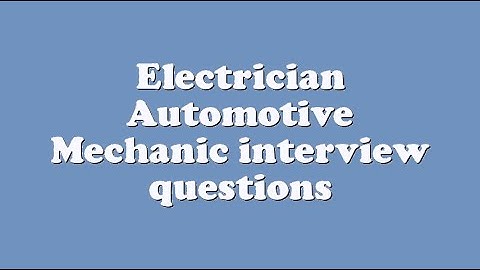 Electrician Automotive Mechanic interview questions