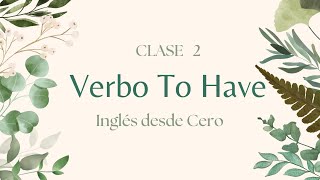 Inglés desde Cero. Verbo To Have. Explicación completa, expresiones y usos.