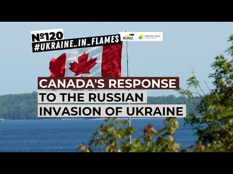 Canada's response to Russian invasion of Ukraine. Ukraine in Flames #120