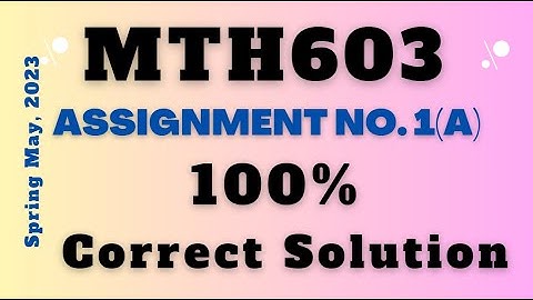 MTH603 Assignment 1 Solution 2023 || Spring 2023 || 100% Correct and Complete || Version A