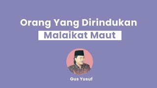 Gus Yusuf - Orang yang dirindukan Malaikat Maut