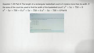 Question 1-20 Part A The length of a rectangular basketball court is 5 meters more than its width. I