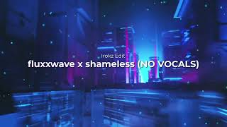 Fluxxwave X Shameless (No Vocals) (Irokz Edit)