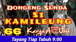 Dongeng Sunda Si KAMILEUNG part-66