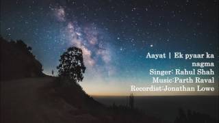 AAYAT || EK PYAAR KA NAGMA || PARTH RAVAL || RAHUL SHAH