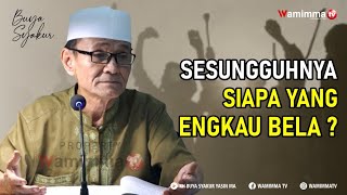 Sesungguhnya Siapa Yang Engkau Bela ? Membela Agama Atau Membela Fiqih ? Buya Syakur