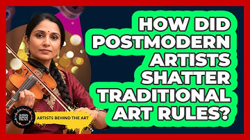 How Did Postmodern Artists Shatter Traditional Art Rules? - Artists Behind the Art