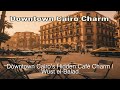 Downtown Cairo’s Hidden Café Charm | Wust el-Balad