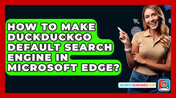How To Make DuckDuckGo Default Search Engine In Microsoft Edge? - SearchEnginesHub.com