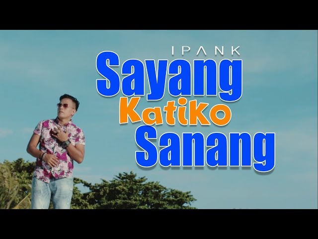 Ipank - Sayang Katiko Sanang, Lagu Minang Terbaru (Substitle Bahasa Indonesia) class=