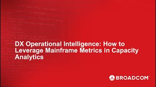 DX Operational Intelligence: How to Leverage Mainframe Metrics in Capacity Analytics