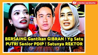 Dua WANITA Cantik BERSAING Gantikan GIBRAN di Solo ! Yg Satu Putri Senior PDIP , Satunya Lagi REKTOR