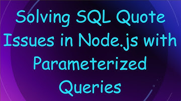 Solving SQL Quote Issues in Node.js with Parameterized Queries