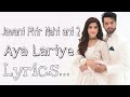 Aya Lariye | JPNA2 | Song Lyrics | Fahad Mustafa, Mawra Hocain | Aima Baig Shuja Haider| LyricalPro