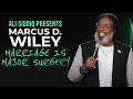 Ali Siddiq Presents - Marcus D. Wiley: Marriage is Major Surgery