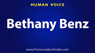 How To Pronounce Bethany Benz