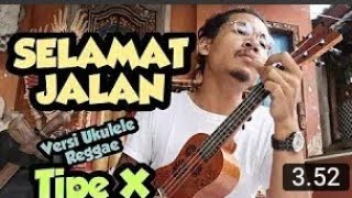 Selamat jalan- Tipe x || ukulele regge version (cover made rasta)