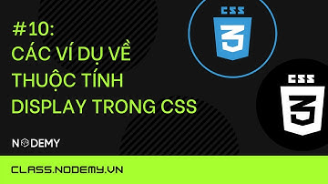 [CSS căn bản] | bài 10: Các ví dụ về  thuộc tính display trong css | Nodemy