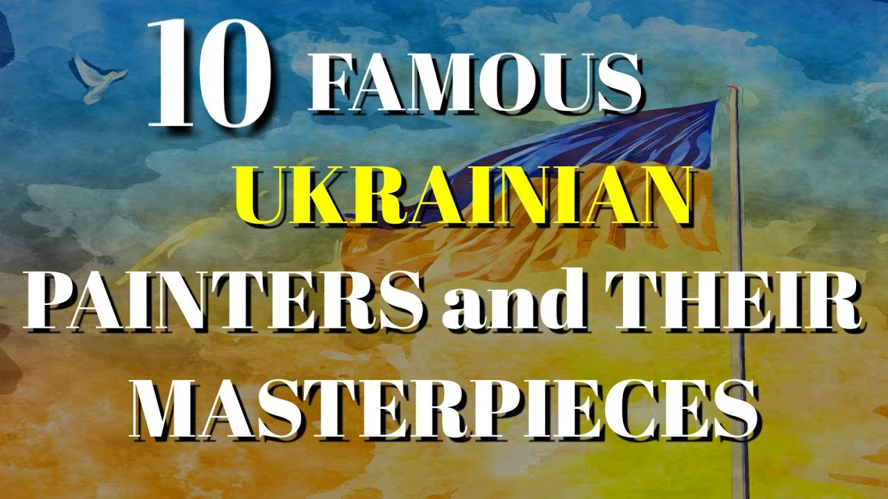 TOP 10 UKRAINIAN PAINTERS AND THEIR MASTERPIECES YouTube TOP 10 UKRAINIAN PAINTERS AND THEIR MASTERPIECES YouTube