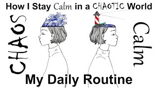 How I Stay Calm in a Chaotic World: My Daily Routine (Plus a Couple of Tips)