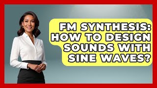 FM Synthesis: How To Design Sounds With Sine Waves? - Music Producer Mastery