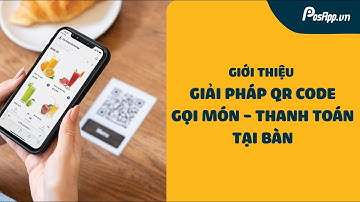 PosApp giới thiệu giải pháp Quét mã QR code order, gọi món và thanh toán nhanh chóng