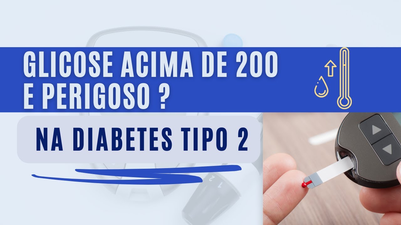 Glicose acima de 200 e perigoso NA DIABETES TIPO 2 ? - YouTube
