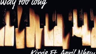 Kixxie Ft. April Nhem- Way too long