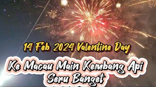 Valentine Day (14 Feb 2024) Imlek Hari Ke5 Main Kembang Api Di Macau