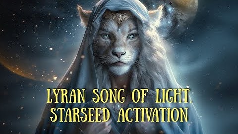 Lyran song of light. Starseed activation