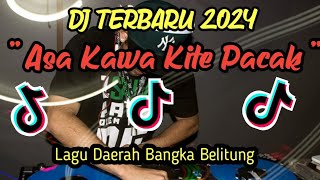 DJ ASA KAWA KITE PACAK || DJ BANGKA BELITUNG LAGU DAERAH REMIK 2024