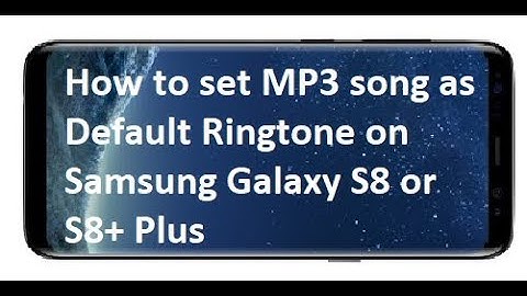 How to set MP3 song as Default Ringtone on Samsung Galaxy S8 or S8+ Plus