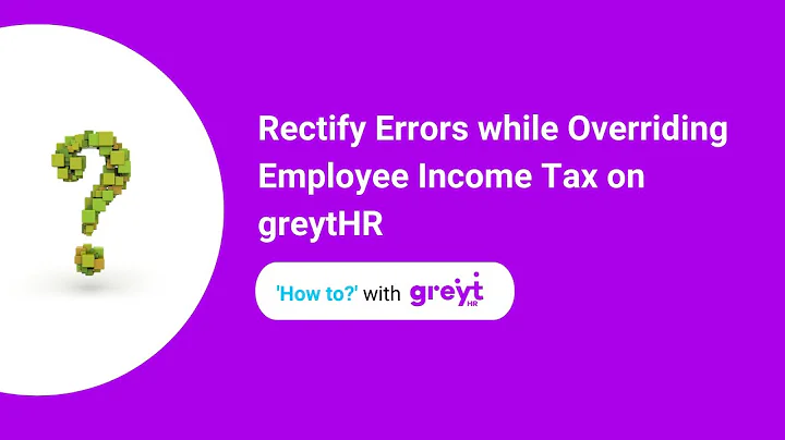Rectify Errors while Overriding Employee Income Tax on greytHR
