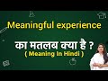Meaningful experience meaning in hindi | Meaningful experience ka matlab kya hota hai | Word meaning