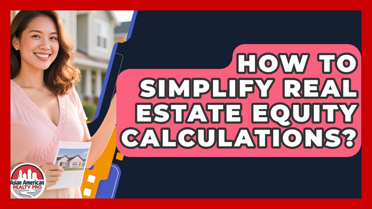 How To Simplify Real Estate Equity Calculations? - Asian American Realty Pro
