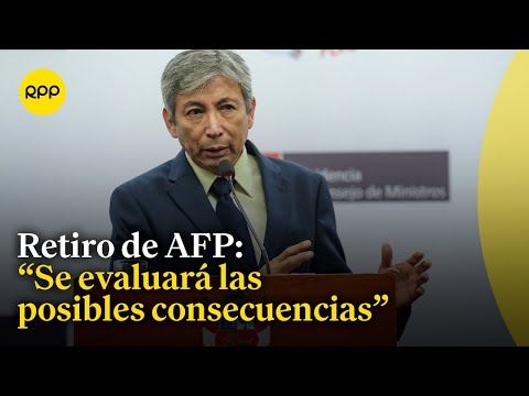 MEF “evaluará las potenciales consecuencias” de un eventual nuevo retiro de fondos de las AFP