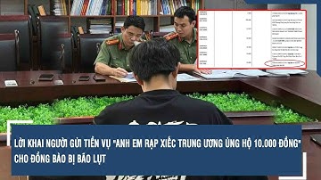 Lời khai người gửi tiền vụ "anh em Rạp Xiếc Trung ương ủng hộ 10.000 đồng" cho đồng bào bị bão lụt