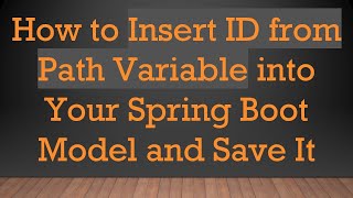 How To Insert Id From Path Variable Into Your Spring Boot Model And Save It