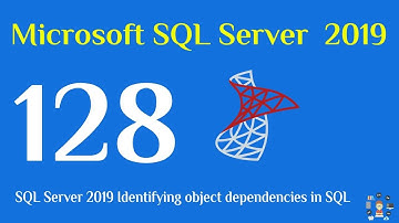 128- SQL Server 2019 Identifying object dependencies in sql
