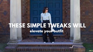 These Simple Tweaks Will Elevate your Outfits | And make it more modern