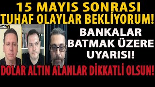 15 MAYIS SONRASI TUHAF OLAYLAR BEKLİYORUM! BANKALAR BATMAK ÜZERE UYARISI! DOLAR ALTIN ALANLAR DİKKAT