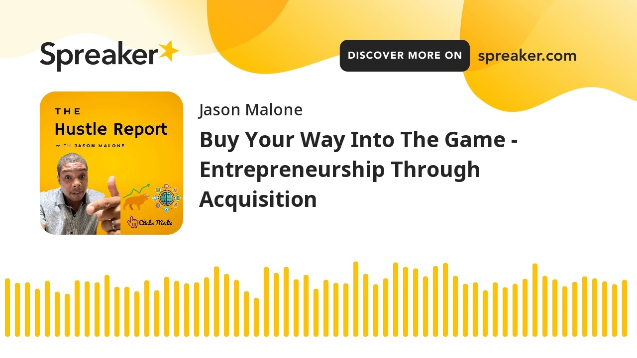 Buy Your Way Into The Game - Entrepreneurship Through Acquisition