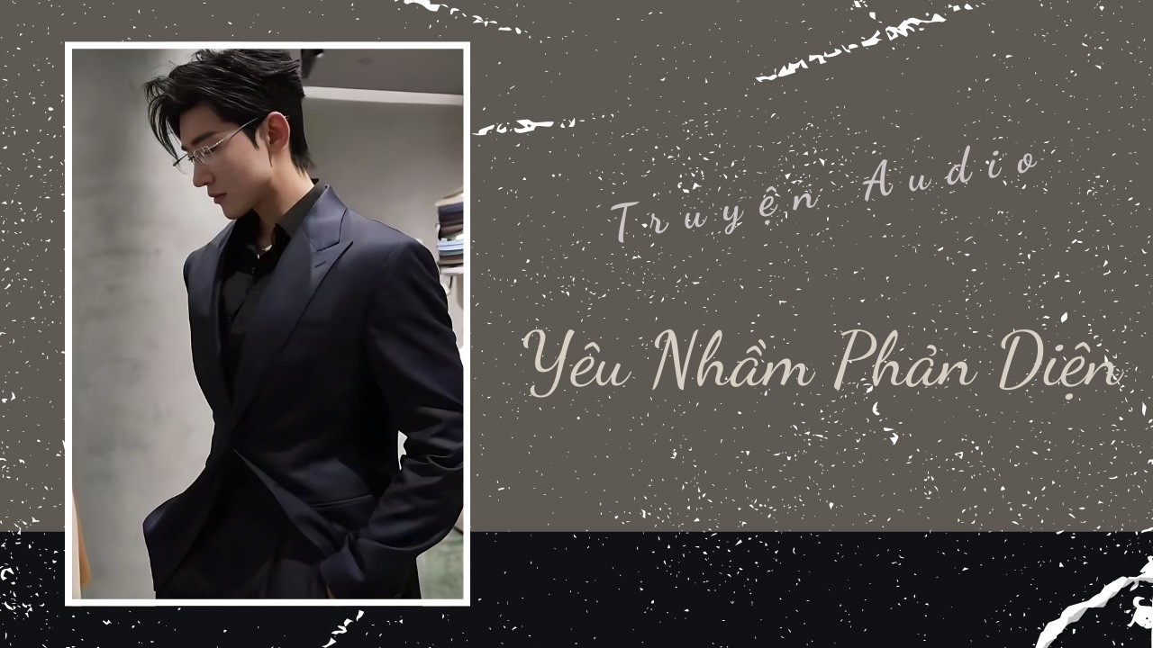 Truyện Audio | Yêu Nhầm Phản Diện | Trần Thiên Minh