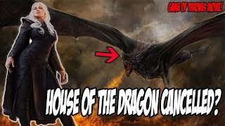 Is House Of The Dragon CANCELLED?! Game Of Thrones (Movie)