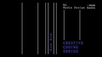 CREATIVE CODING SERIES 2021 - 2022 | Master Media Design HEAD – Gèneve | Xin Xin